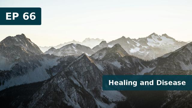 Thumbnail for EP 66 - Healing and Disease (April 09, 2020)